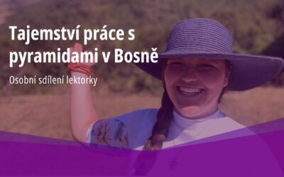 Bosenské pyramidy: Co mi daly a vzaly?